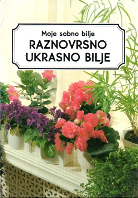Moje sobno bilje: Raznovrsno ukrasno bilje